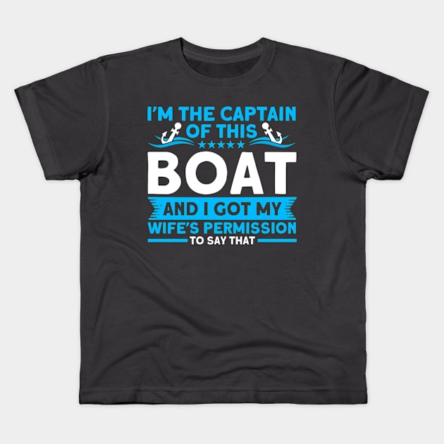 I'm The Captain Of This Boat Wife's Permission Boat Boating Kids T-Shirt by Toeffishirts